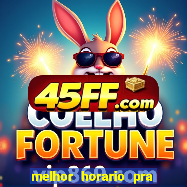 melhor horario pra jogar fortune tiger